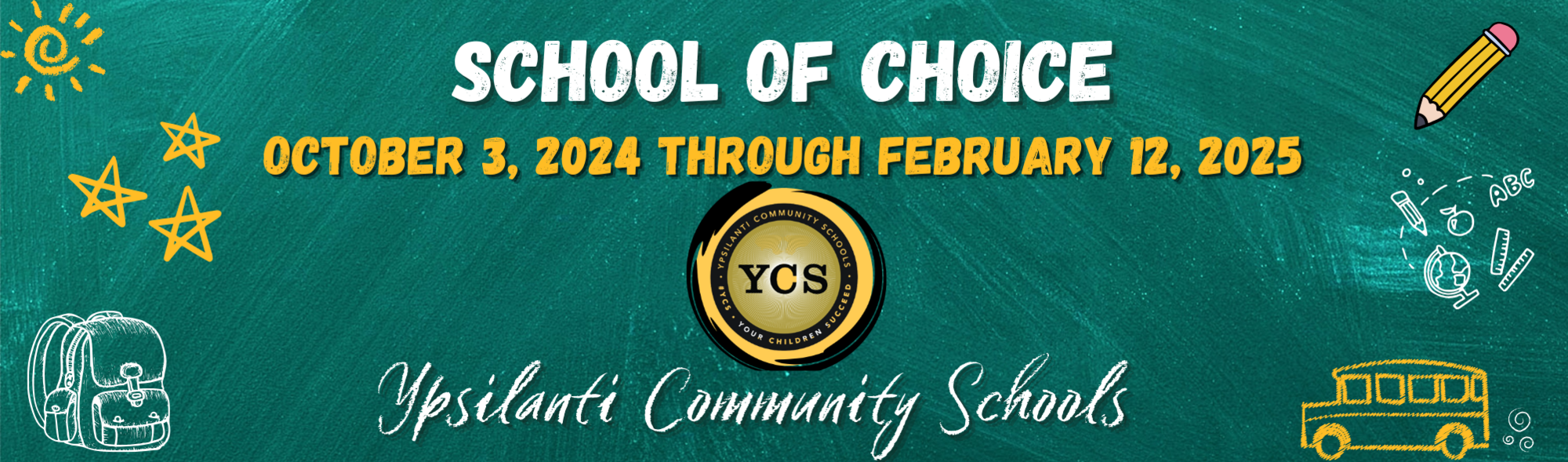 School of Choice  October 3, 2024 through February 12, 2025  YCS Log Ypsilanti Community Schools Ypsilanti Children Succeed YCS  Ypsilanti Community Schools   Pictures of sun, stars, backpack, pencil, school items and bus