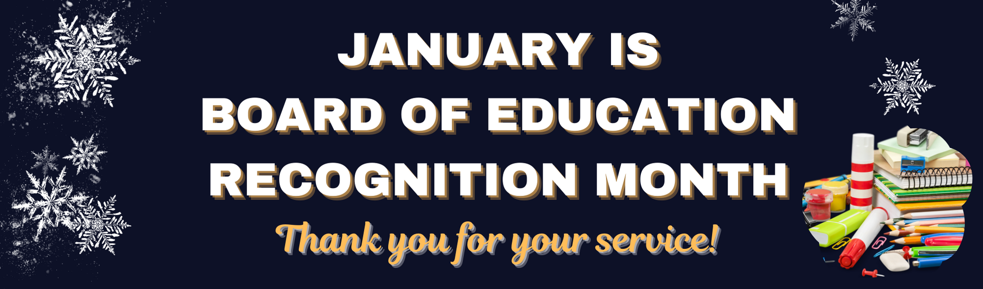 January is Board of Education month  Thank you for your service!   Images Snowflakes and School Items.