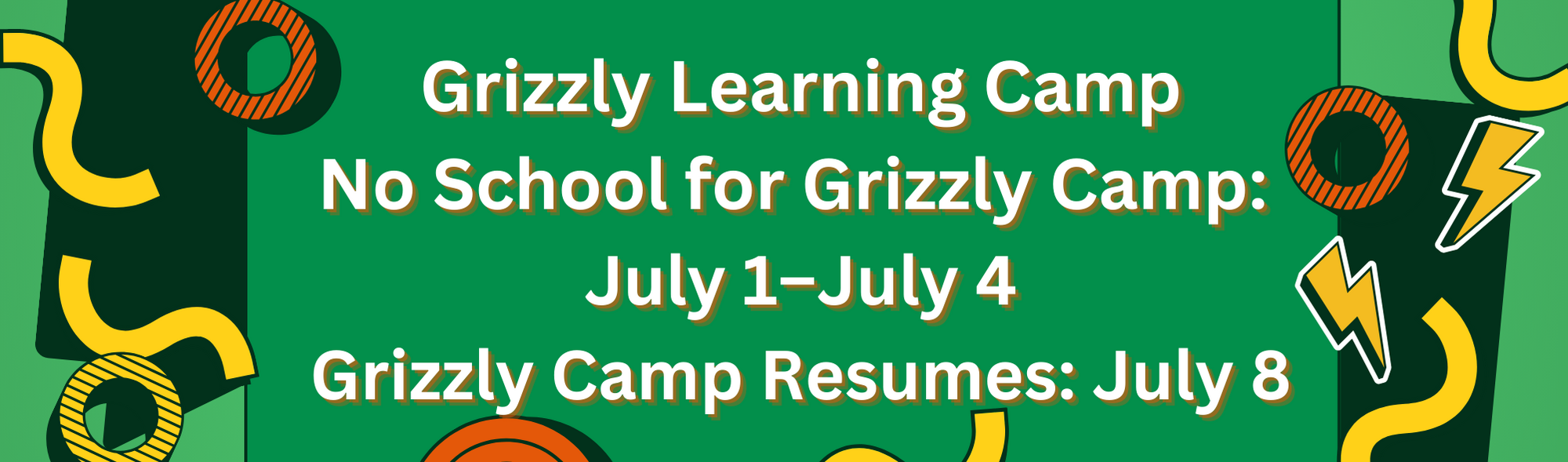 Grizzly Learning Camp No School for Grizzly Camp: July 1–July 4, 2024  Grizzly Camp Resumes: July 8, 2024