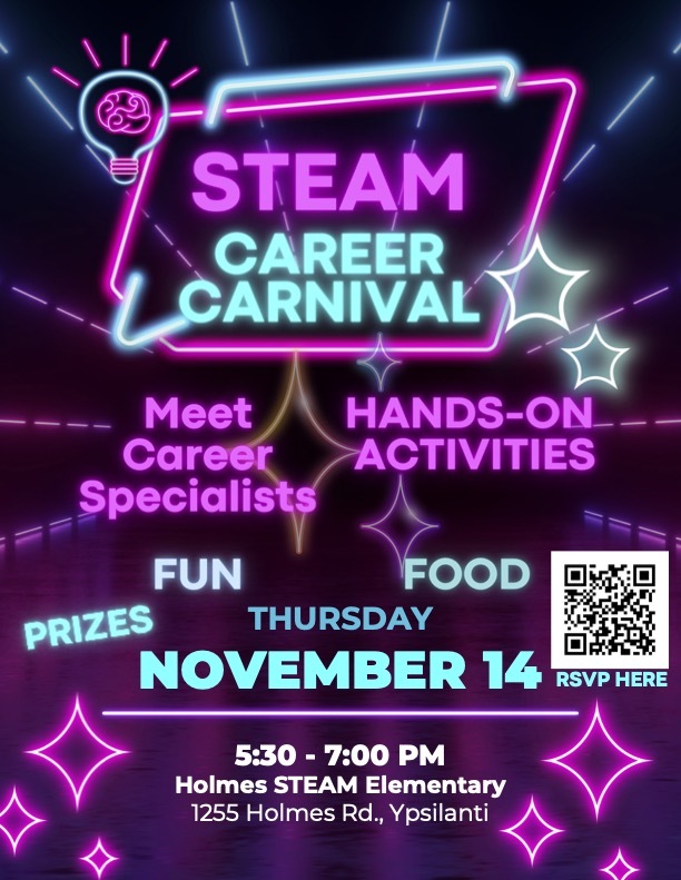 STEAM Career Carnival on November 14th from 5:30-7:00. Meet career specialists, hands on activities, fun food, and prizes. Holmes Steam Elementary 1255 Holmes Rd., Ypsilanti, MI.