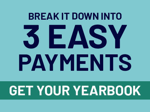 Break it down into 3 easy payments  Get Your Yearbook